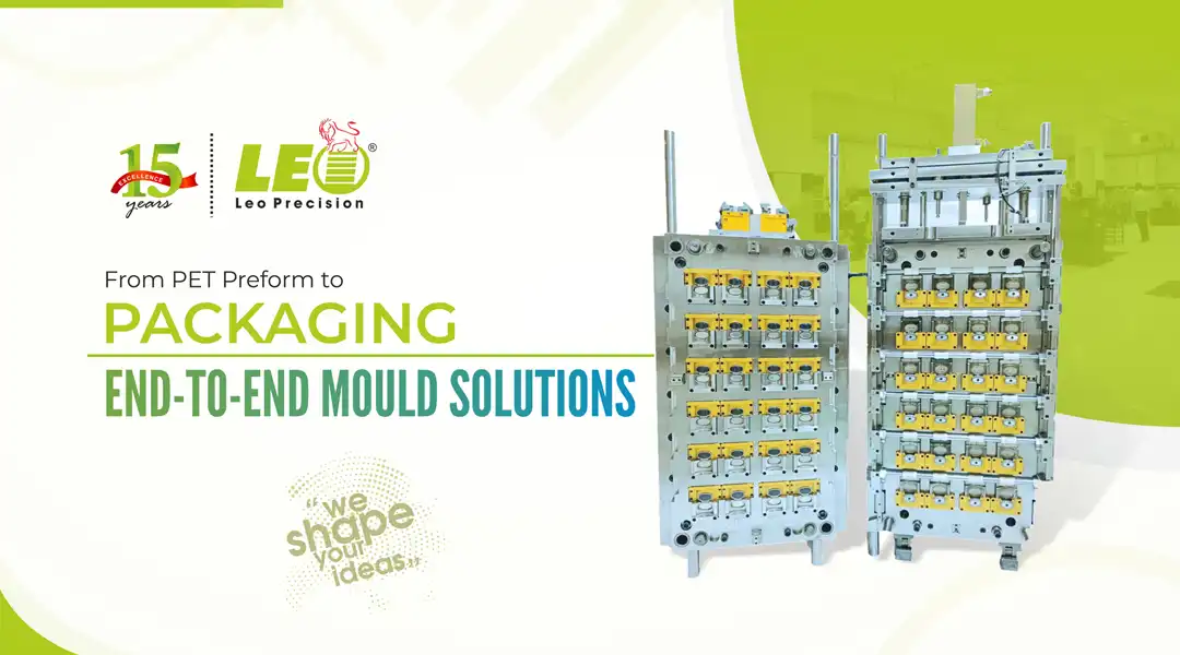 From PET Preform to Packaging: End-to-End Mould Solutions by Leo
                                                Precision