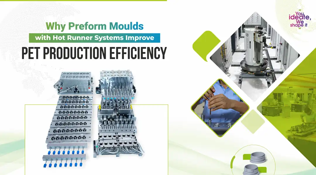Why Preform Moulds with Hot Runner Systems Improve PET Production