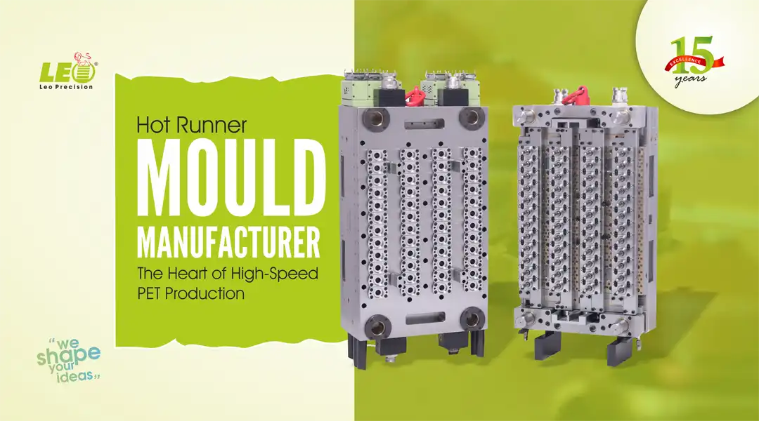 Hot Runner Mould Manufacturer: The Heart of High-Speed PET Production | Leo Precision