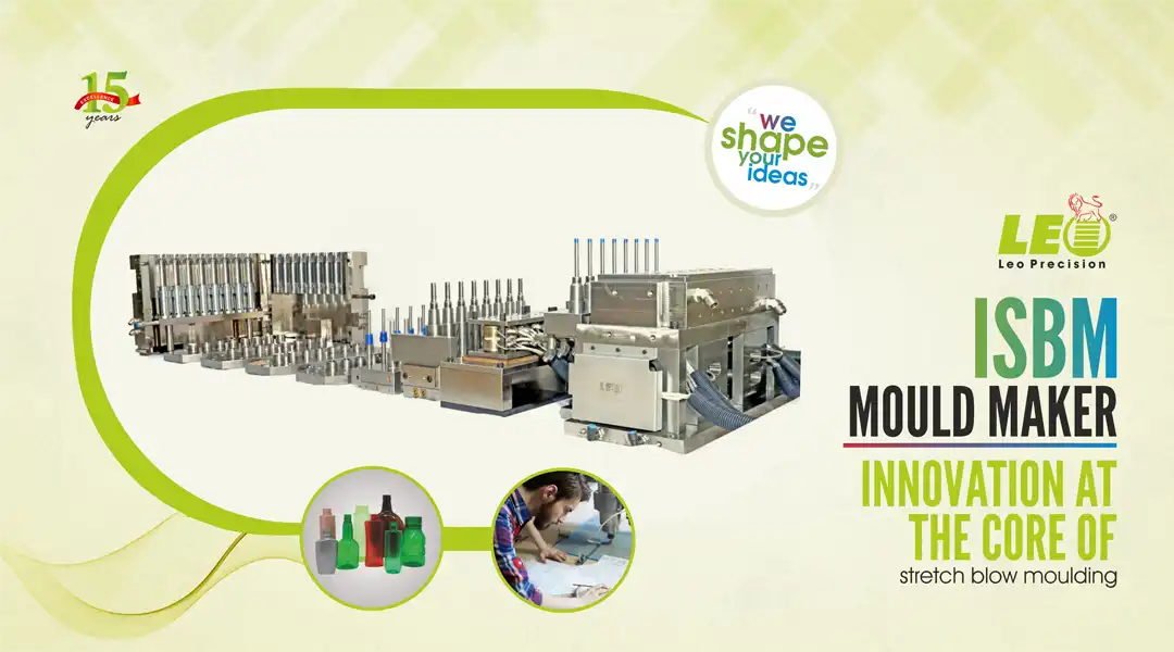 ISBM Mould Maker: Innovation at the Core of Stretch Blow Moulding | Leo Precision